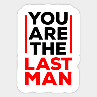 You are the last man Sticker